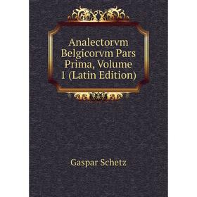 

Книга Analectorvm Belgicorvm Pars Prima, Volume 1 (Latin Edition)