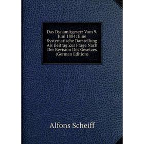 

Книга Das Dynamitgesetz Vom 9. Juni 1884: Eine Systematische Darstellung Als Beitrag Zur Frage Nach Der Revision Des Gesetzes