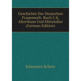 

Книга Geschichte Der Deutschen Frauenwelt: Buch I-Ii, Alterthum Und Mittelalter (German Edition)