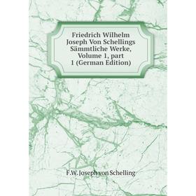 

Книга Friedrich Wilhelm Joseph Von Schellings Sämmtliche Werke, Volume 1, part 1 (German Edition)