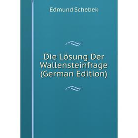 

Книга Die Lösung Der Wallensteinfrage (German Edition)