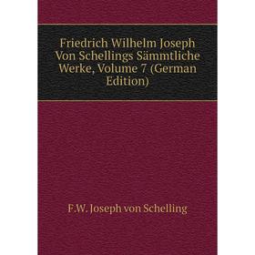

Книга Friedrich Wilhelm Joseph Von Schellings Sämmtliche Werke, Volume 7 (German Edition)