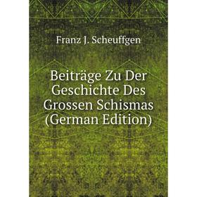 

Книга Beiträge Zu Der Geschichte Des Grossen Schismas (German Edition)