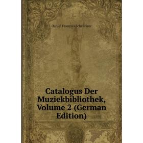

Книга Catalogus Der Muziekbibliothek, Volume 2 (German Edition)