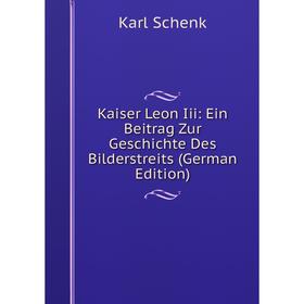 

Книга Kaiser Leon Iii: Ein Beitrag Zur Geschichte Des Bilderstreits