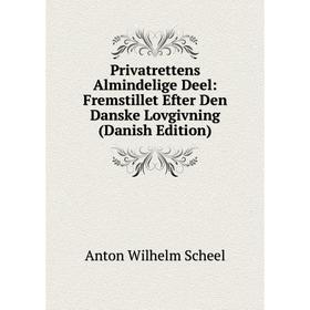 

Книга Privatrettens Almindelige Deel: Fremstillet Efter Den Danske Lovgivning (Danish Edition)