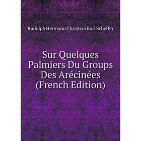 

Книга Sur Quelques Palmiers Du Groups Des Arécinées (French Edition)