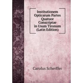 

Книга Institutionem Opticarum Partes Quatuor Conscriptae in Usum Tironum (Latin Edition)