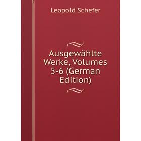 

Книга Ausgewählte Werke, Volumes 5-6 (German Edition)