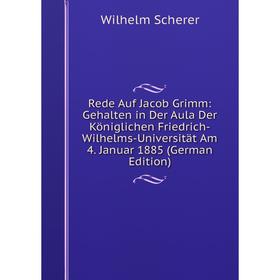 

Книга Rede Auf Jacob Grimm: Gehalten in Der Aula Der Königlichen Friedrich-Wilhelms-Universität Am 4