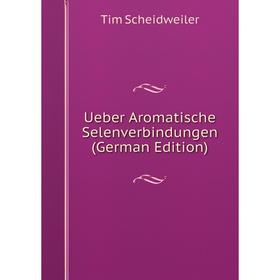 

Книга Ueber Aromatische Selenverbindungen (German Edition)