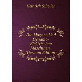 

Книга Die Magnet-Und Dynamo-Elektrischen Maschinen. (German Edition)