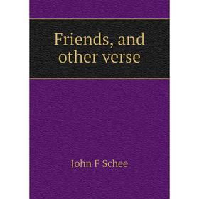 

Книга Friends, and other verse