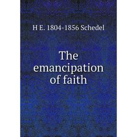 

Книга The emancipation of faith