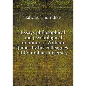 

Книга Essays philosophical and psychological in honor of William James by his colleagues at Columbia University