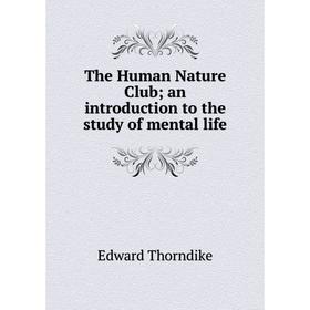 

Книга The Human Nature Club; an introduction to the study of mental life