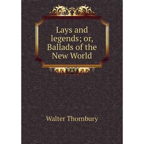 

Книга Lays and legends; or, Ballads of the New World