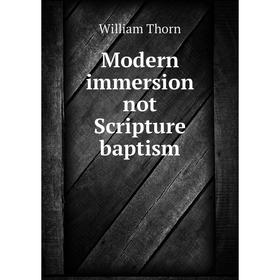 

Книга Modern immersion not Scripture baptism