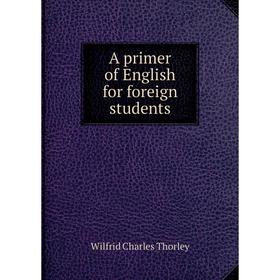 

Книга A primer of English for foreign students