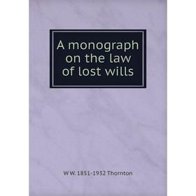 

Книга A monograph on the law of lost wills