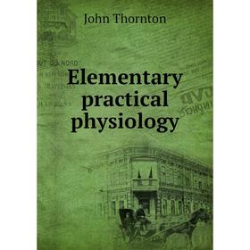 

Книга Elementary practical physiology