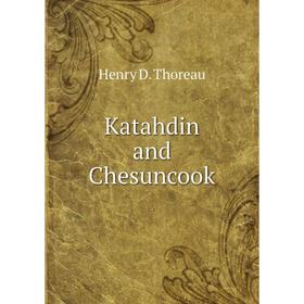 

Книга Katahdin and Chesuncook