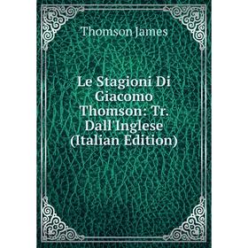 

Книга Le Stagioni Di Giacomo Thomson: Tr Dall'Inglese