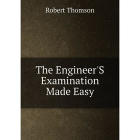 

Книга The Engineer'S Examination Made Easy
