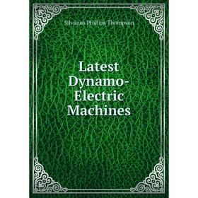 

Книга Latest Dynamo-Electric Machines