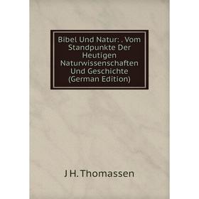 

Книга Bibel Und Natur:. Vom Standpunkte Der Heutigen Naturwissenschaften Und Geschichte (German Edition)