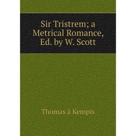 

Книга Sir Tristrem; a Metrical Romance, Ed. by W. Scott
