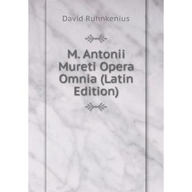 

Книга M Antonii Mureti Opera Omnia