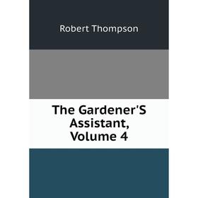

Книга The Gardener'S Assistant, Volume 4