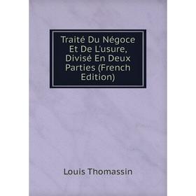 

Книга Traité Du Négoce Et De L'usure, Divisé En Deux Parties (French Edition)