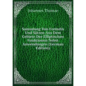 

Книга Sammlung Von Formeln Und Sätzen Aus Dem Gebiete Der Elliptischen Funktionen Nebst Anwendungen