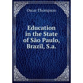 

Книга Education in the State of São Paulo, Brazil, S.a.