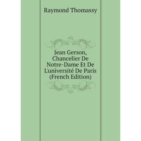 

Книга Jean Gerson, Chancelier De Notre-Dame Et De L'université De Paris
