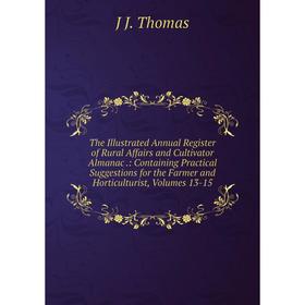 

Книга The Illustrated Annual Register of Rural Affairs and Cultivator Almanac.: Containing Practical Suggestions for the Farmer and Horticulturist, Vo