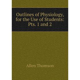 

Книга Outlines of Physiology, for the Use of Students: Pts 1 and 2