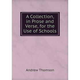 

Книга A Collection, in Prose and Verse, for the Use of Schools