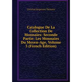 

Книга Catalogue De La Collection De Monnaies: Seconde Partie: Les Monnaies Du Moyen-Age