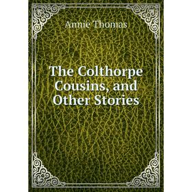 

Книга The Colthorpe Cousins, and Other Stories