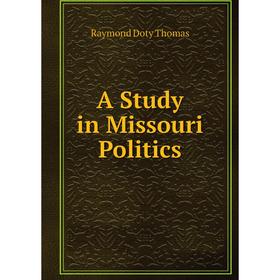 

Книга A Study in Missouri Politics