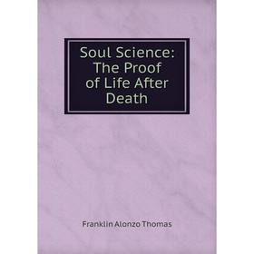 

Книга Soul Science: The Proof of Life After Death