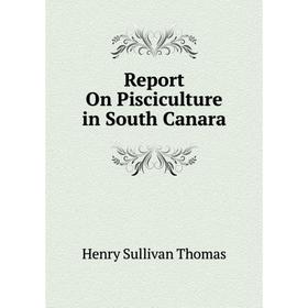 

Книга Report On Pisciculture in South Canara