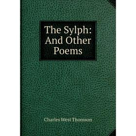

Книга The Sylph: And Other Poems
