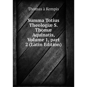 

Книга Summa Totius Theologiæ S. Thomæ Aquinatis, Volume 1, part 2 (Latin Edition)