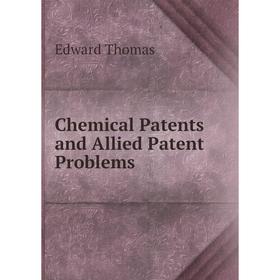 

Книга Chemical Patents and Allied Patent Problems