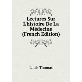 

Книга Lectures Sur L'histoire De La Médecine