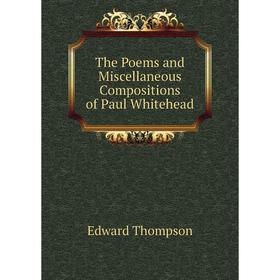 

Книга The Poems and Miscellaneous Compositions of Paul Whitehead